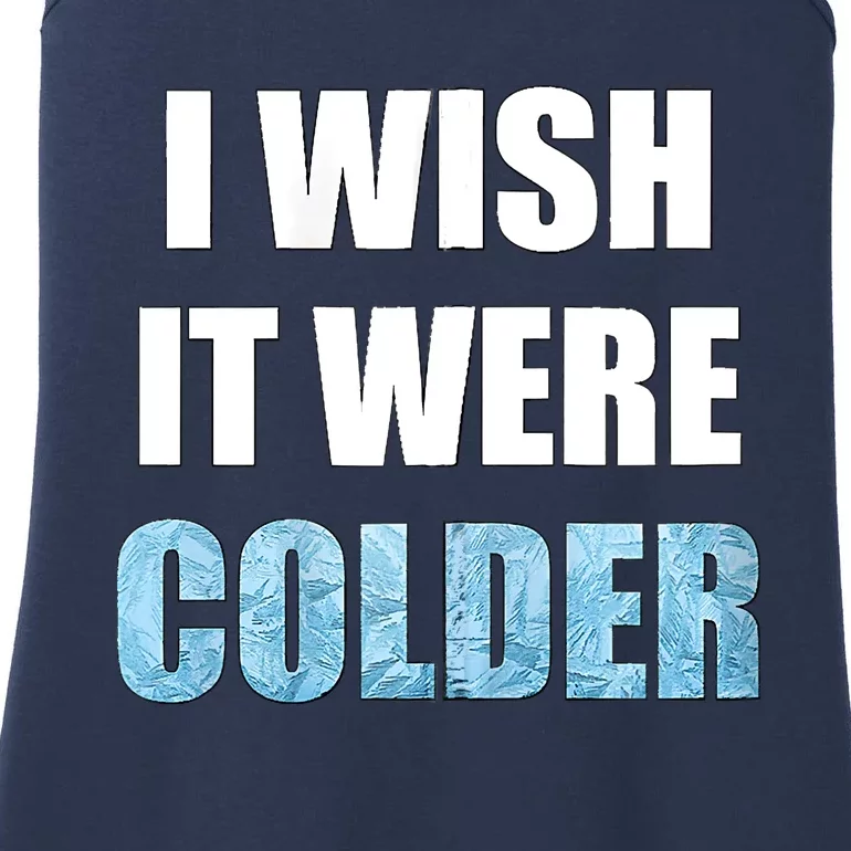 I Wish It Were Colder Funny Ice Cold Snowy Weather Ladies Essential Tank