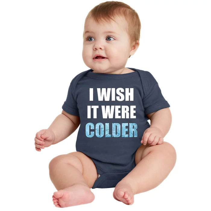 I Wish It Were Colder Funny Ice Cold Snowy Weather Baby Bodysuit