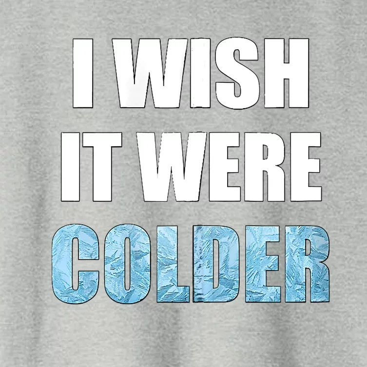 I Wish It Were Colder Funny Ice Cold Snowy Weather Women's Crop Top Tee