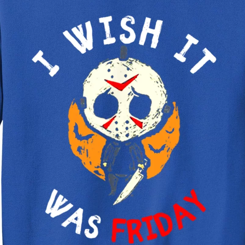 I Wish It Was Friday Funny Scary Halloween Cute Gift Tall Sweatshirt