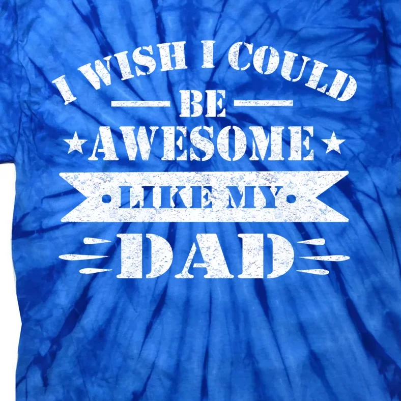 I Wish I Could Be Awesome Like My Dad Funny Fathers Day Gift Tie-Dye T-Shirt