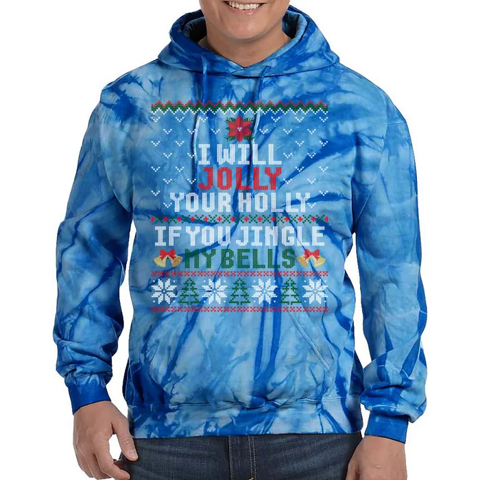 I Will Jolly Your Holly If You Jingle My Bells Ugly Sweater Gift Tie Dye Hoodie