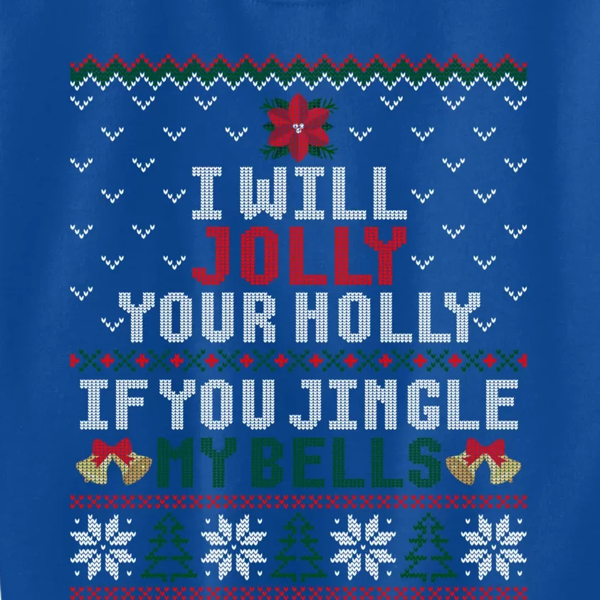 I Will Jolly Your Holly If You Jingle My Bells Ugly Sweater Gift Kids Sweatshirt