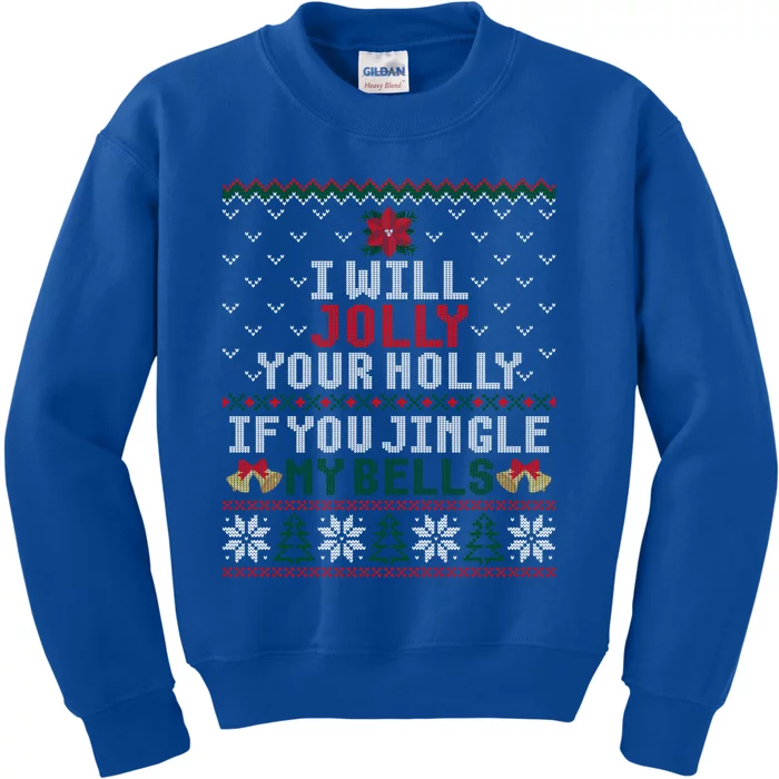 I Will Jolly Your Holly If You Jingle My Bells Ugly Sweater Gift Kids Sweatshirt