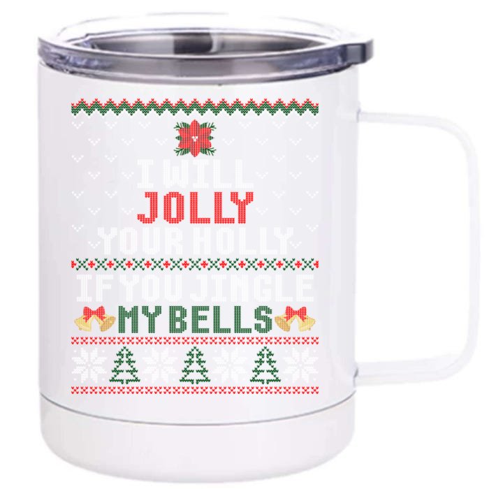 I Will Jolly Your Holly If You Jingle My Bells Ugly Sweater Gift Front & Back 12oz Stainless Steel Tumbler Cup