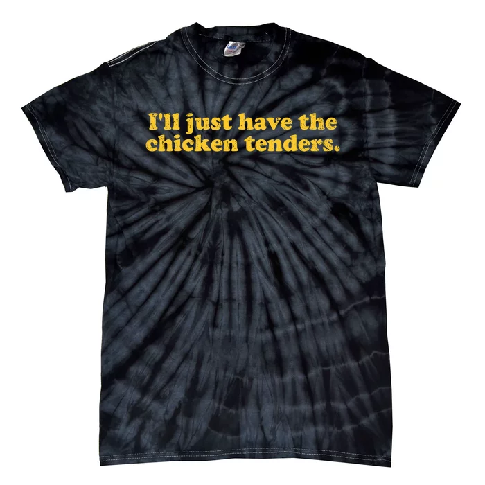 I Will Just Have The Chicken Tenders Funny Tie-Dye T-Shirt