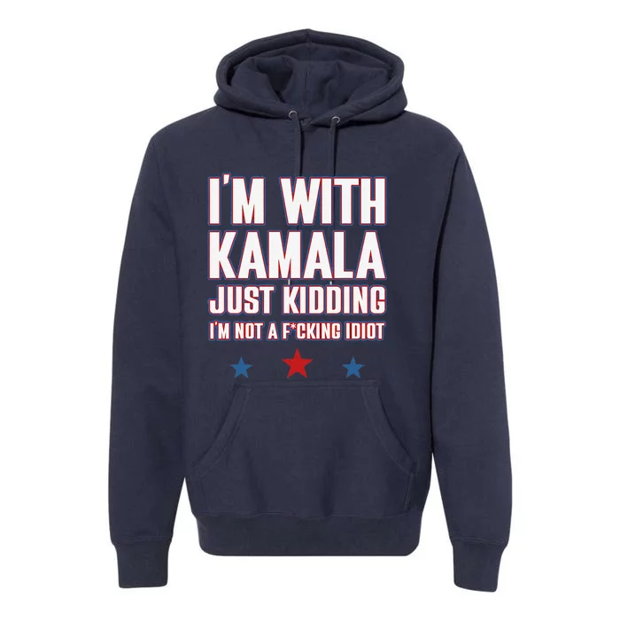 IM With Kamala Just Kidding Not Idiot Retro Election 2024 Premium Hoodie