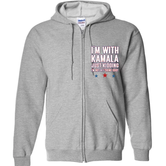 IM With Kamala Just Kidding Not Idiot Retro Election 2024 Full Zip Hoodie