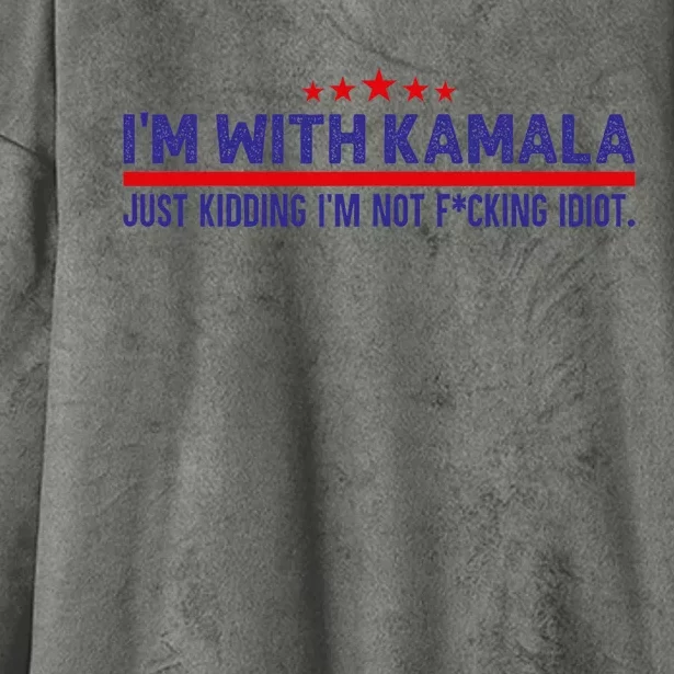 IM With Kamala Just Kidding Not Idiot Republicans For Trump Hooded Wearable Blanket