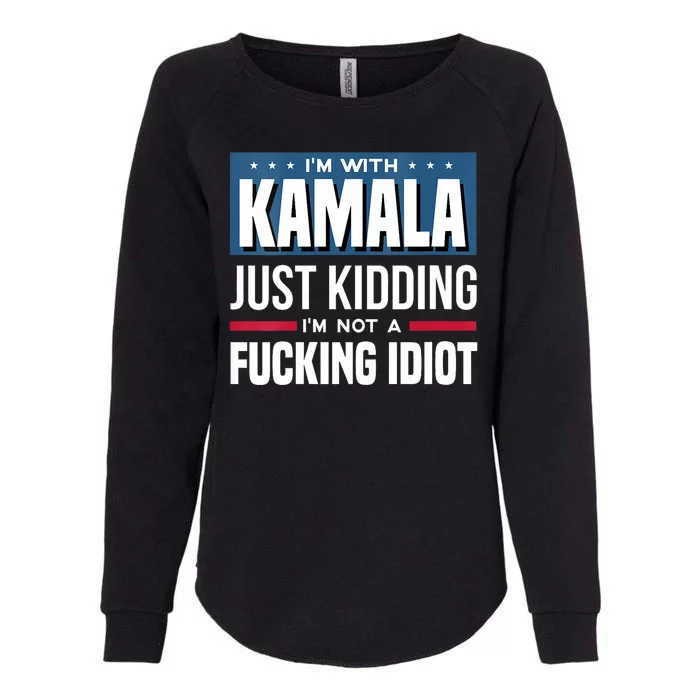 Im With Kamala Just Kidding Im Not A Fucking Idiot Womens California Wash Sweatshirt