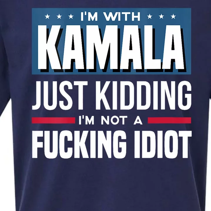 Im With Kamala Just Kidding Im Not A Fucking Idiot Sueded Cloud Jersey T-Shirt