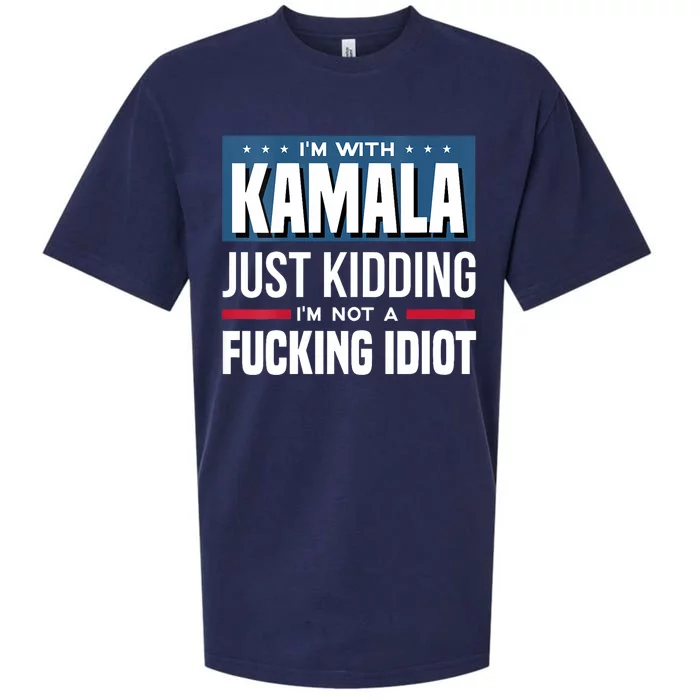 Im With Kamala Just Kidding Im Not A Fucking Idiot Sueded Cloud Jersey T-Shirt