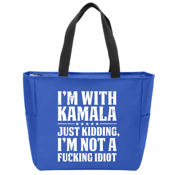 IM With Kamala Just Kidding IM Not A Fucking Idiot Zip Tote Bag