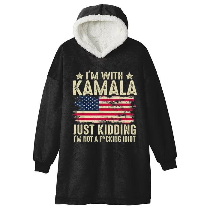 IM With Kamala Just Kidding Not Idiot Funny Election 2024 Hooded Wearable Blanket