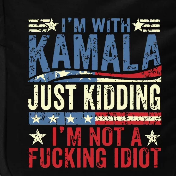 IM With Kamala Just Kidding IM Not A Fucking Idiot Funny Impact Tech Backpack