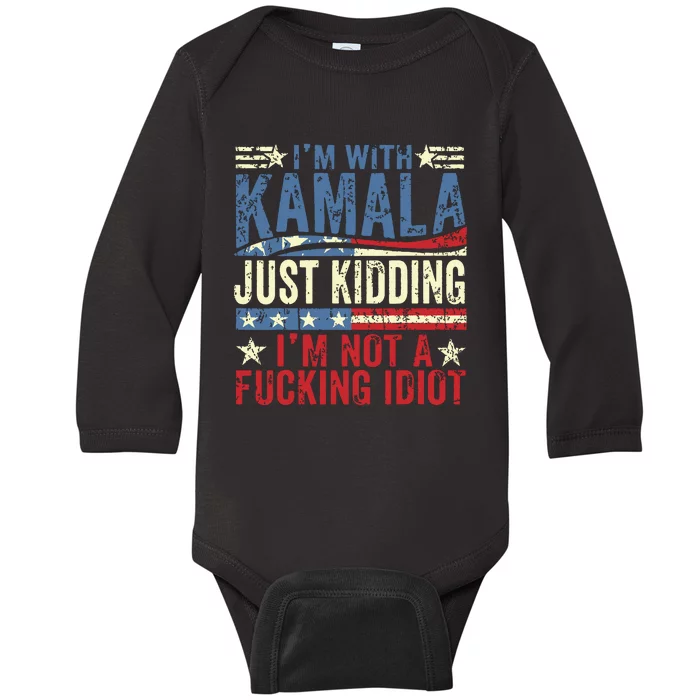 IM With Kamala Just Kidding IM Not A Fucking Idiot Funny Baby Long Sleeve Bodysuit