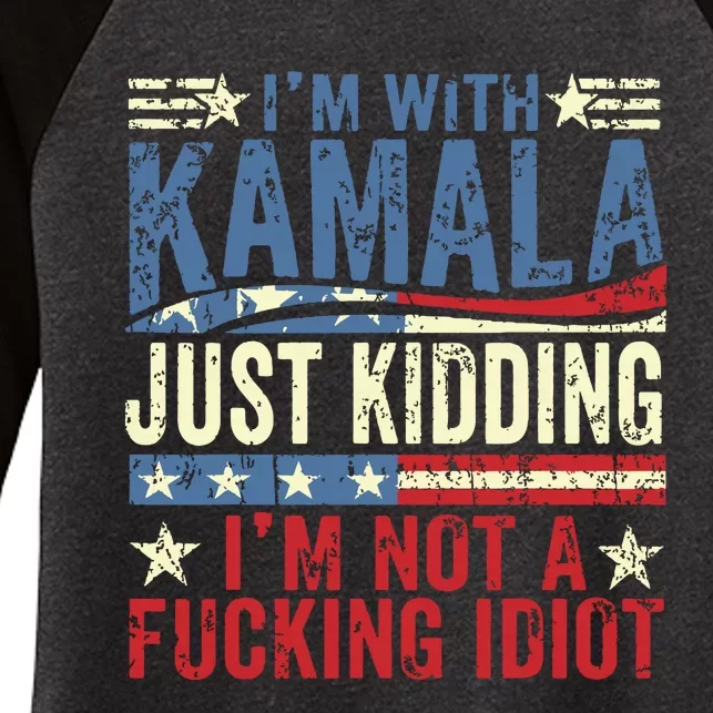 IM With Kamala Just Kidding IM Not A Fucking Idiot Funny Women's Tri-Blend 3/4-Sleeve Raglan Shirt