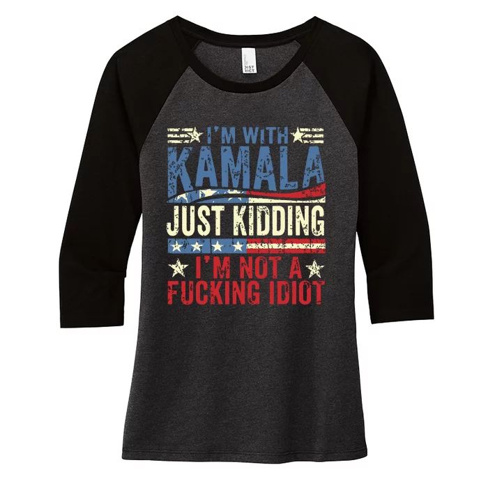 IM With Kamala Just Kidding IM Not A Fucking Idiot Funny Women's Tri-Blend 3/4-Sleeve Raglan Shirt