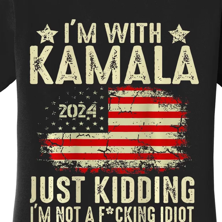 Im With Kamala Just Kidding Not Idiot Women's T-Shirt