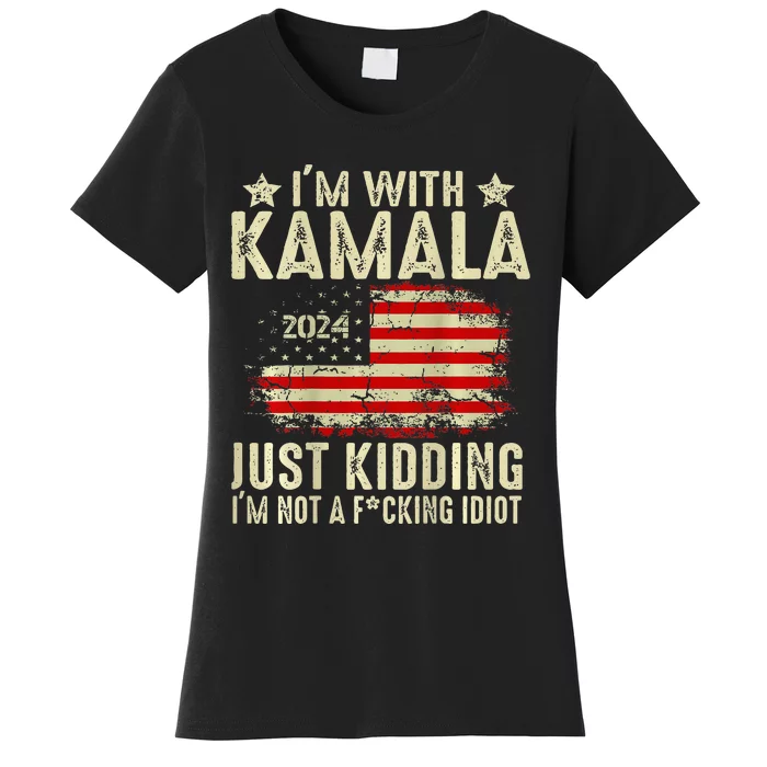 Im With Kamala Just Kidding Not Idiot Women's T-Shirt