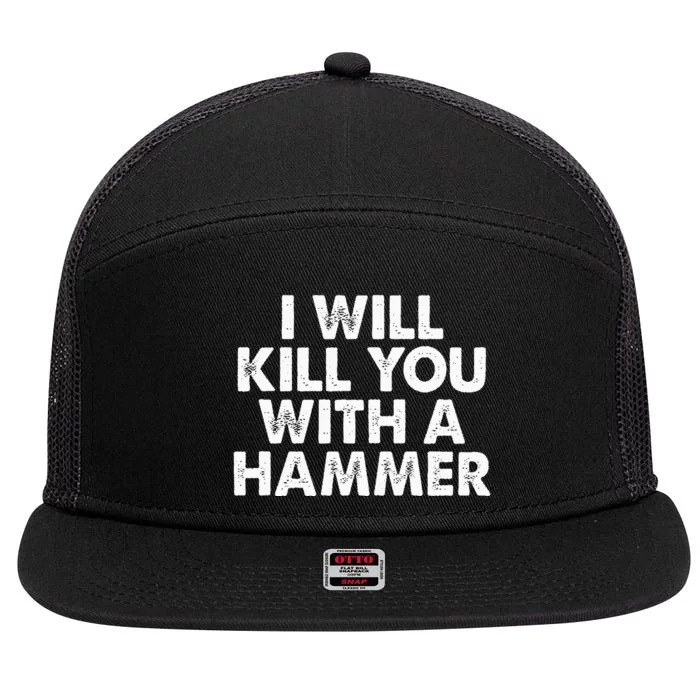 I Will Kill You With A Hammer Funny Saying 7 Panel Mesh Trucker Snapback Hat