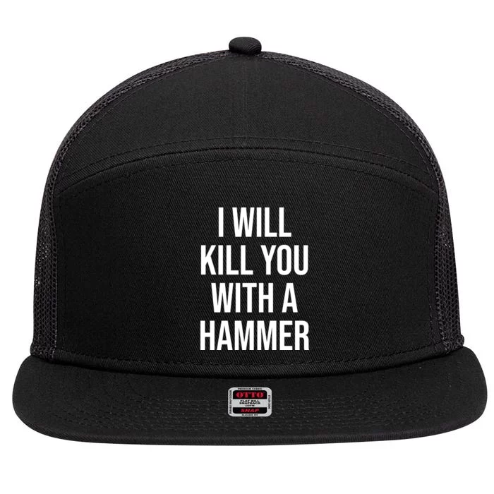 I Will Kill You With A Hammer Funny Saying 7 Panel Mesh Trucker Snapback Hat