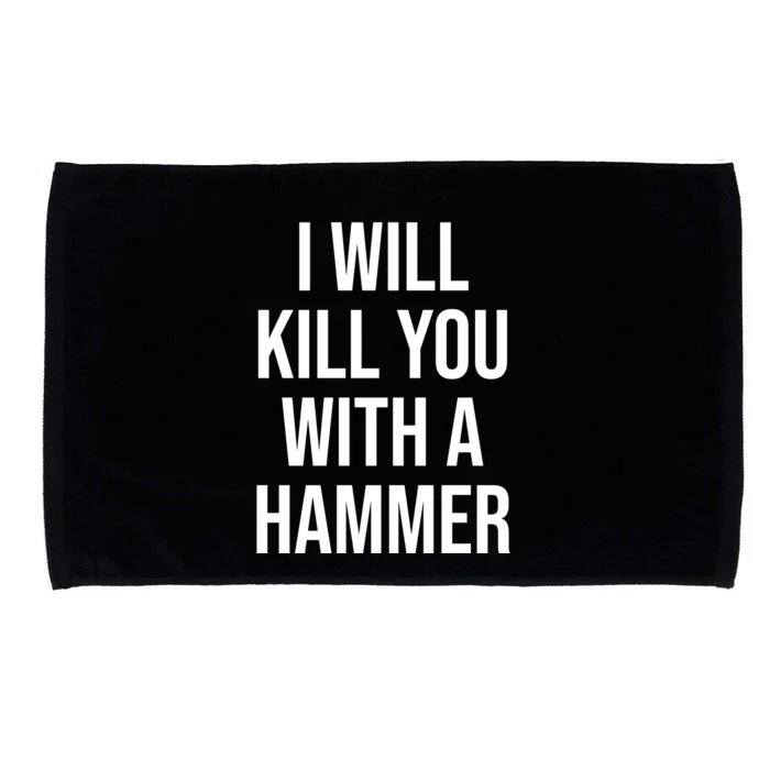 I Will Kill You With A Hammer Funny Saying Microfiber Hand Towel