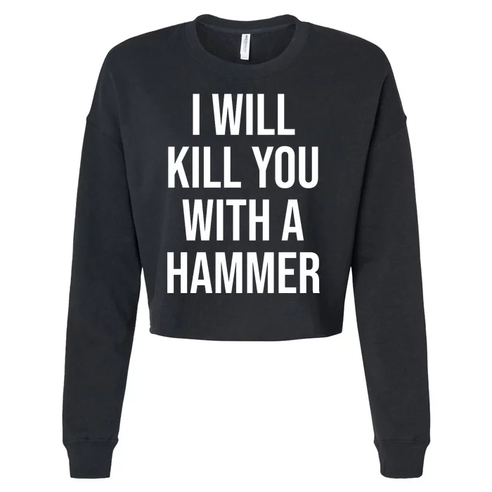 I Will Kill You With A Hammer Funny Saying Cropped Pullover Crew