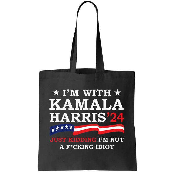 IM With Kamala Just Kidding IM Not Idiot Tote Bag