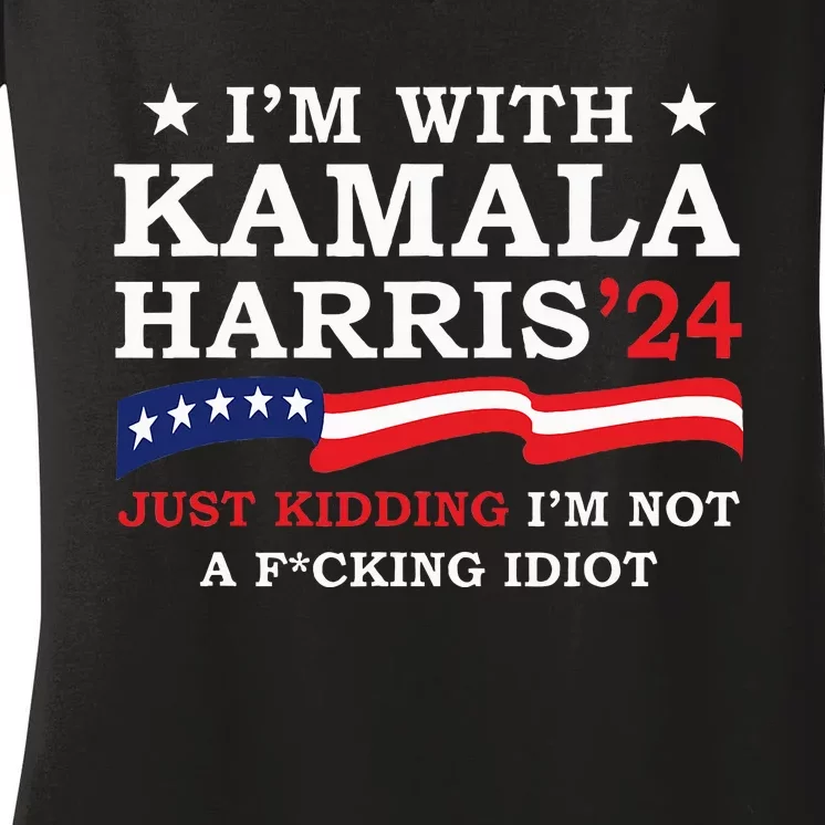 IM With Kamala Just Kidding IM Not Idiot Women's V-Neck T-Shirt