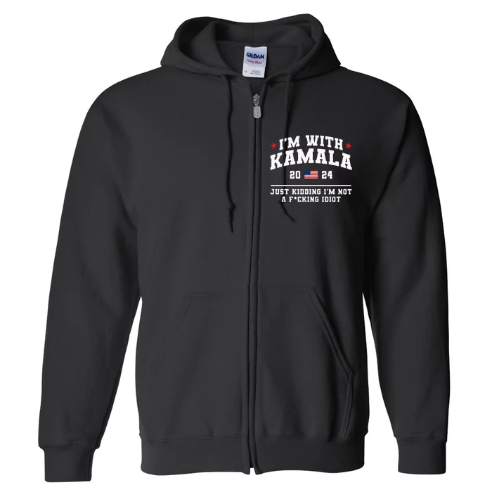 IM With Kamala Just Kidding Vote Donald Trump 2024 Full Zip Hoodie