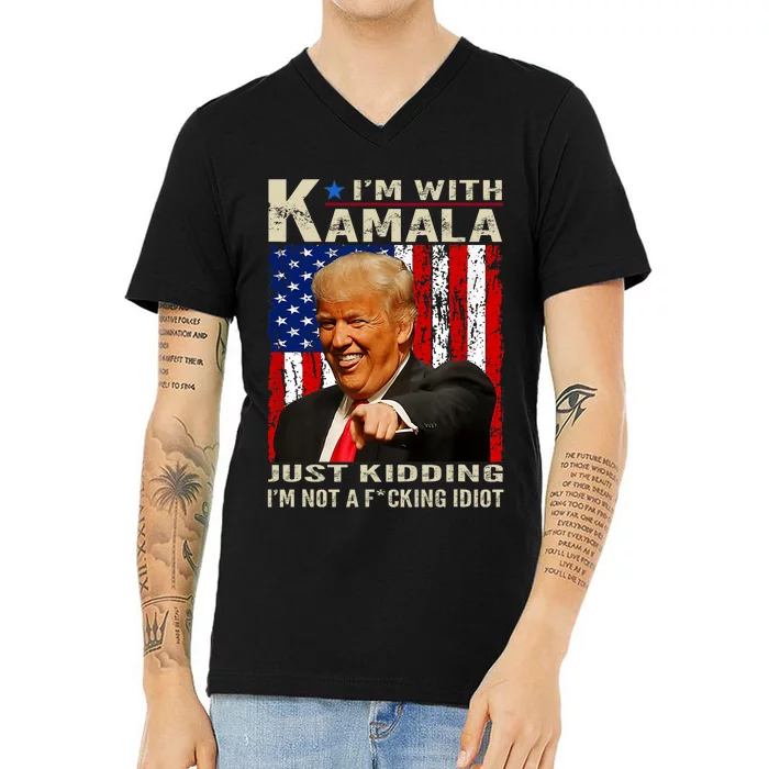 IM With Kamala Just Kidding IM Not A Fucking Idiot V-Neck T-Shirt