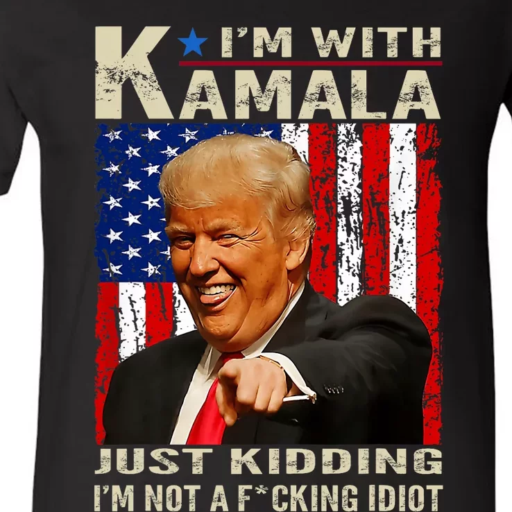 IM With Kamala Just Kidding IM Not A Fucking Idiot V-Neck T-Shirt