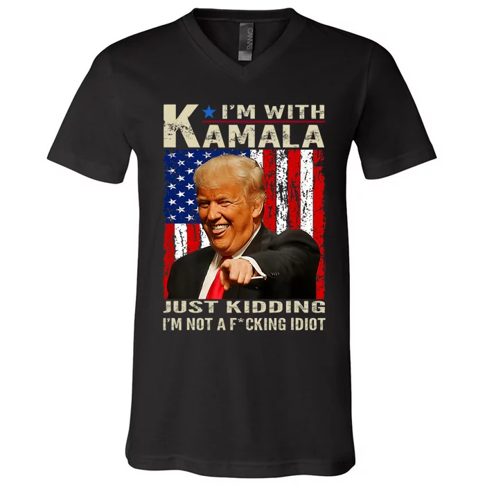 IM With Kamala Just Kidding IM Not A Fucking Idiot V-Neck T-Shirt