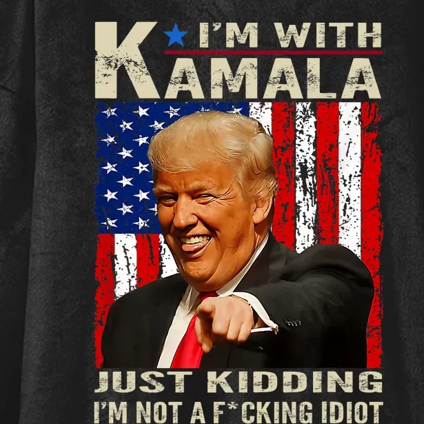 IM With Kamala Just Kidding IM Not A Fucking Idiot Hooded Wearable Blanket