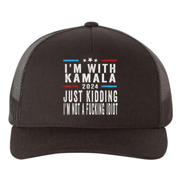 IM With Kamala Just Kidding Not Idiot Funny 2024 Election Gift Yupoong Adult 5-Panel Trucker Hat