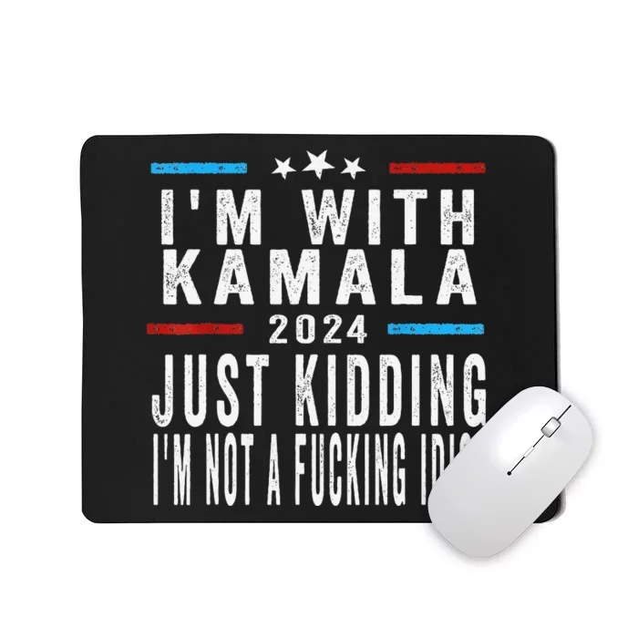 IM With Kamala Just Kidding Not Idiot Funny 2024 Election Gift Mousepad