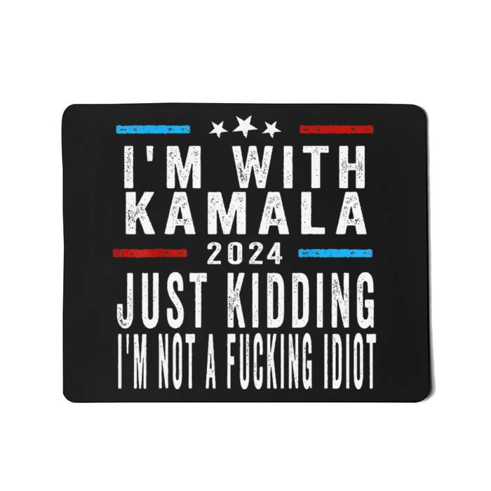 IM With Kamala Just Kidding Not Idiot Funny 2024 Election Gift Mousepad