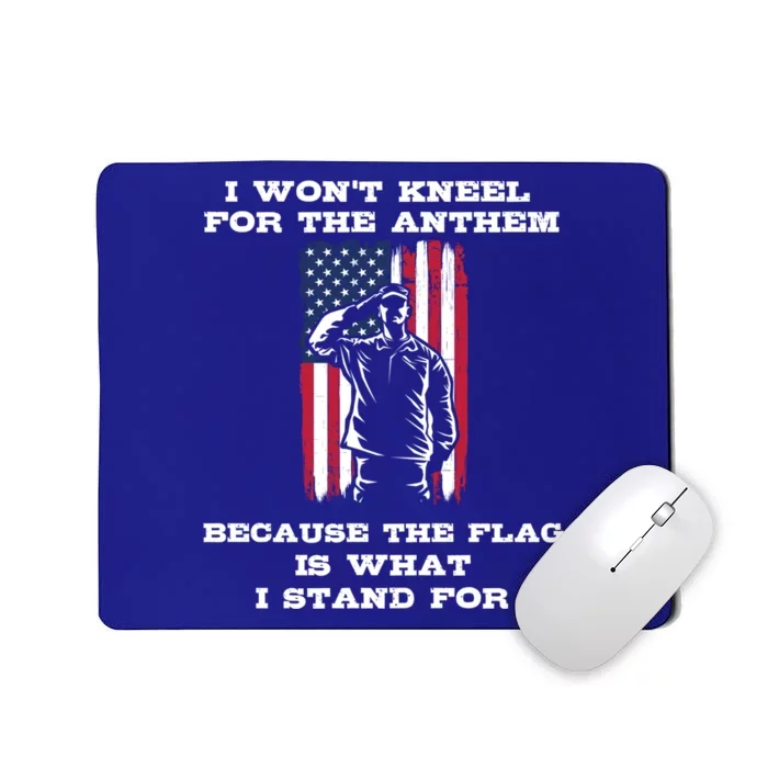 I Won't Kneel For The Anthem Because I Stand For The Flag Cool Gift Mousepad