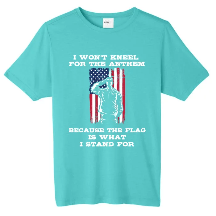 I Won't Kneel For The Anthem Because I Stand For The Flag Cool Gift ChromaSoft Performance T-Shirt