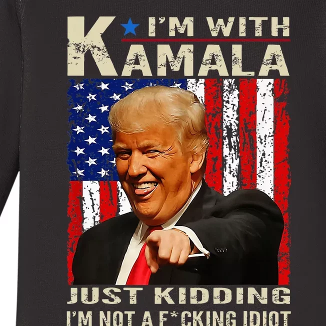 IM With Kamala Just Kidding IM Not A Fucking Idiot Baby Long Sleeve Bodysuit