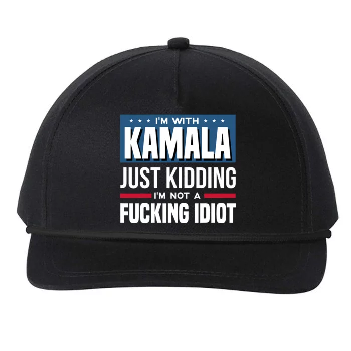 IM With Kamala Just Kidding IM Not A Fucking Idiot Snapback Five-Panel Rope Hat