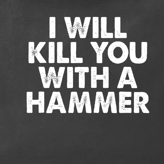 I Will Kill You With A Hammer Funny Saying Zip Tote Bag