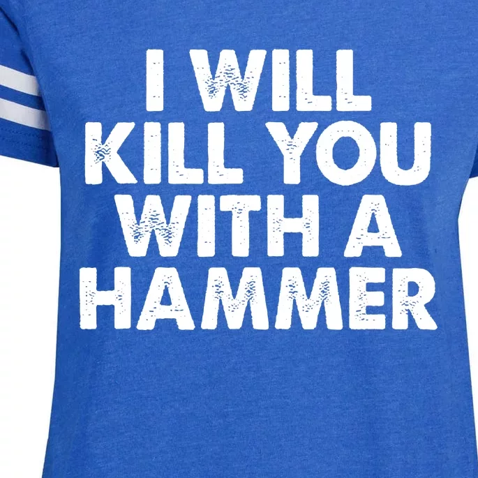 I Will Kill You With A Hammer Funny Saying Enza Ladies Jersey Football T-Shirt