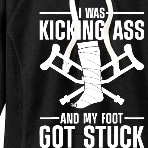 I Was Kicking Ass & My Foot Got Stuck Funny Cast Broken Leg Women's Fleece Hoodie