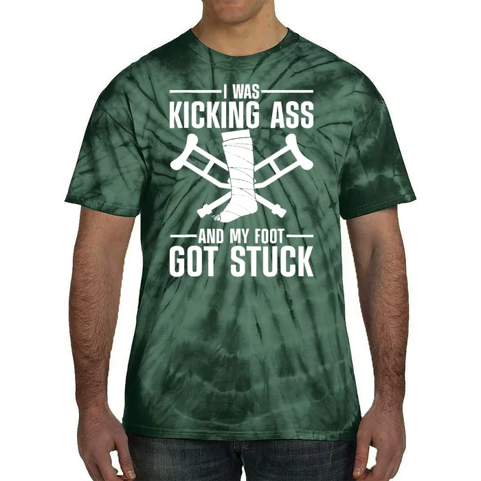 I Was Kicking Ass & My Foot Got Stuck Funny Cast Broken Leg Tie-Dye T-Shirt