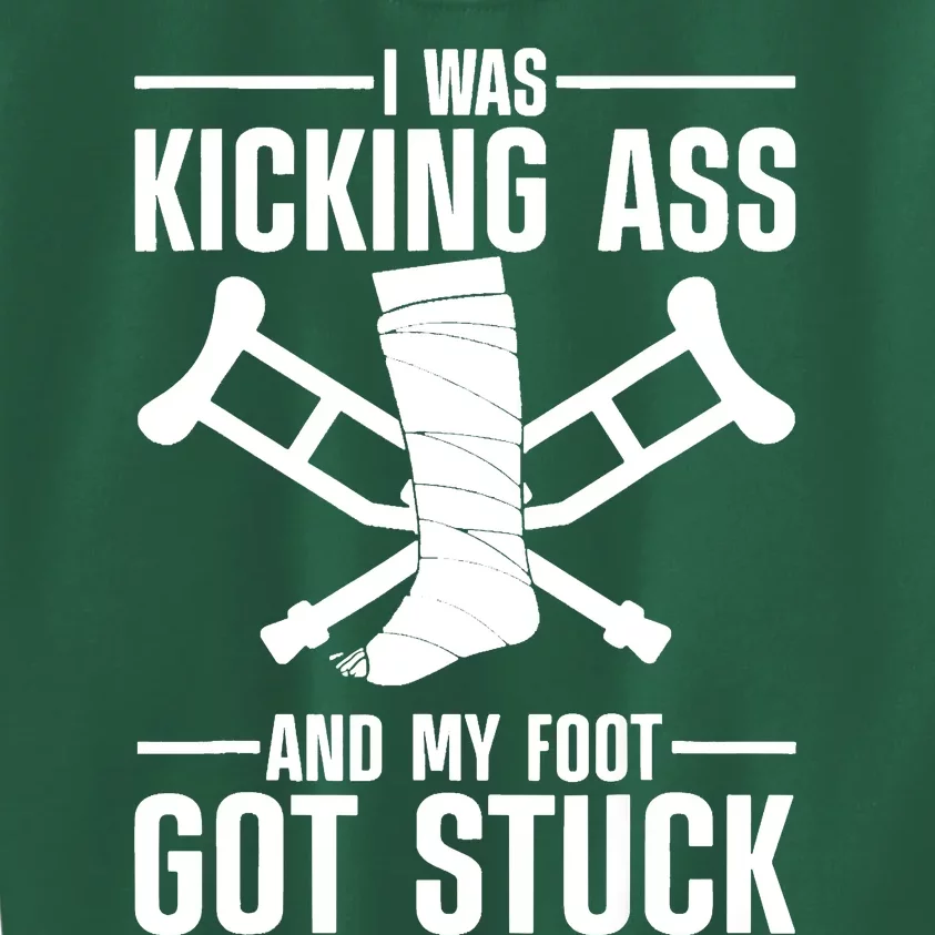 I Was Kicking Ass & My Foot Got Stuck Funny Cast Broken Leg Kids Sweatshirt