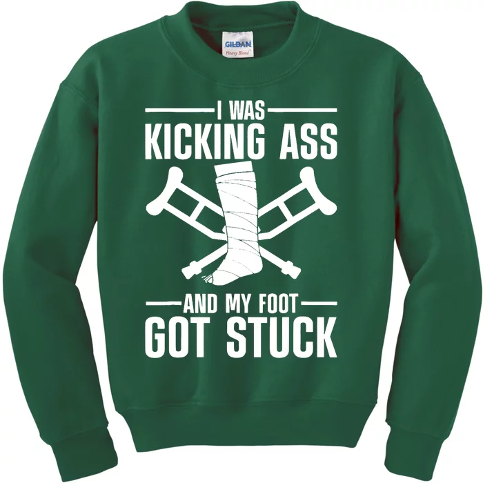 I Was Kicking Ass & My Foot Got Stuck Funny Cast Broken Leg Kids Sweatshirt