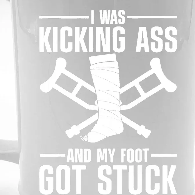 I Was Kicking Ass & My Foot Got Stuck Funny Cast Broken Leg Front & Back Beer Stein