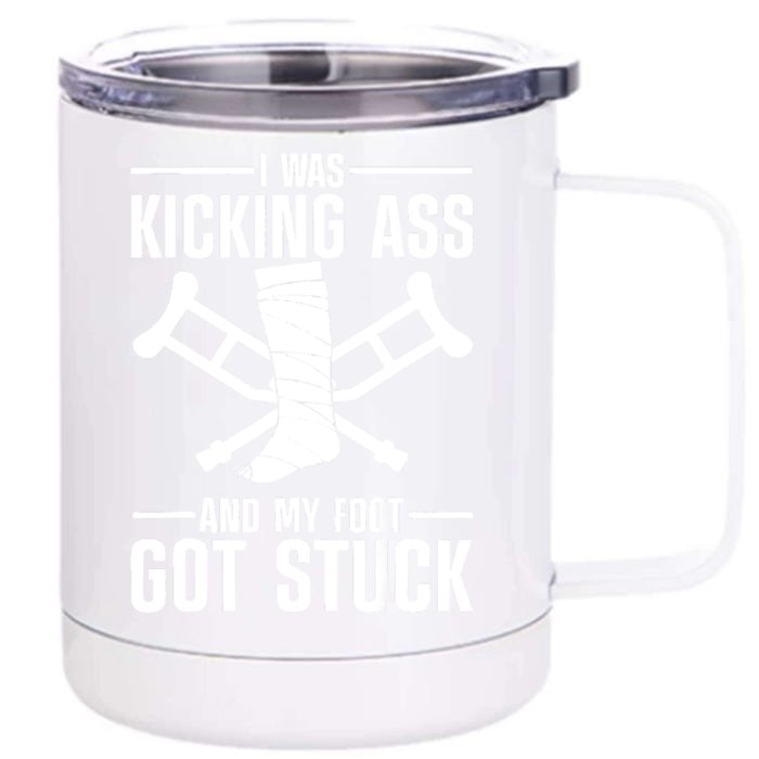 I Was Kicking Ass & My Foot Got Stuck Funny Cast Broken Leg Front & Back 12oz Stainless Steel Tumbler Cup